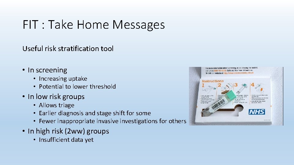 FIT : Take Home Messages Useful risk stratification tool • In screening • Increasing