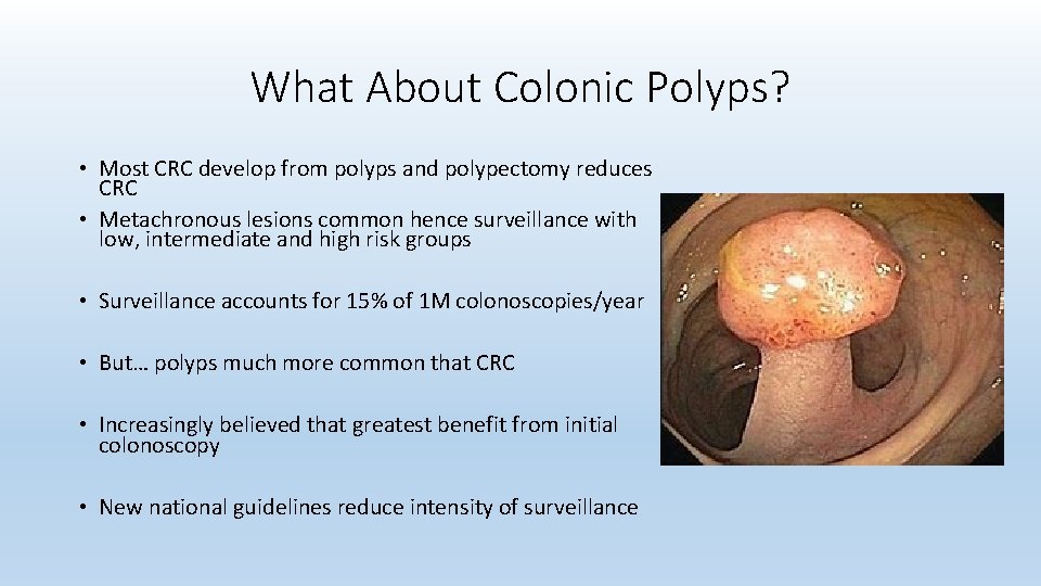 What About Colonic Polyps? • Most CRC develop from polyps and polypectomy reduces CRC