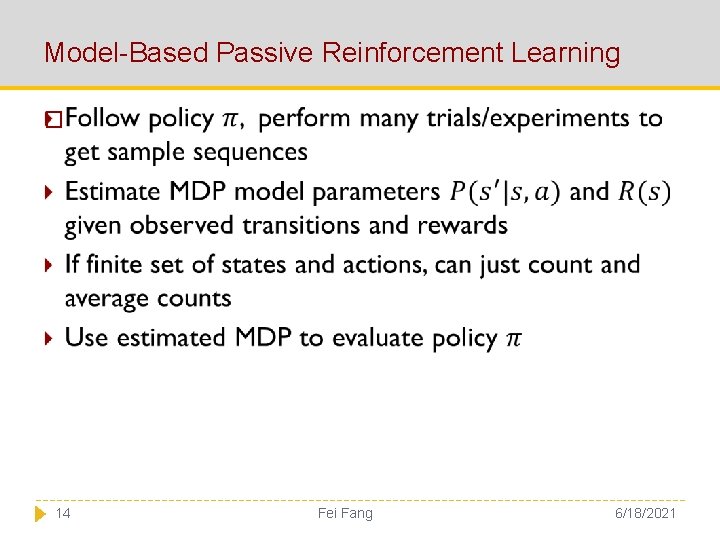 Model-Based Passive Reinforcement Learning � 14 Fei Fang 6/18/2021 