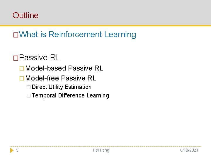 Outline �What is Reinforcement Learning �Passive RL � Model-based Passive RL � Model-free Passive