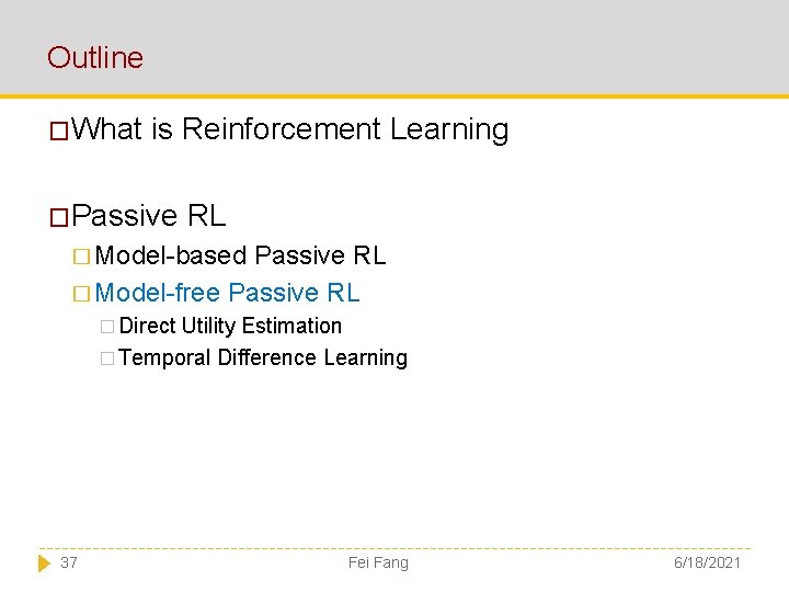 Outline �What is Reinforcement Learning �Passive RL � Model-based Passive RL � Model-free Passive