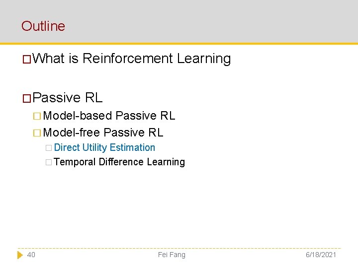 Outline �What is Reinforcement Learning �Passive RL � Model-based Passive RL � Model-free Passive