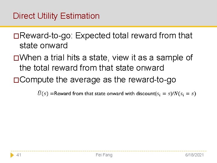 Direct Utility Estimation �Reward-to-go: Expected total reward from that state onward �When a trial