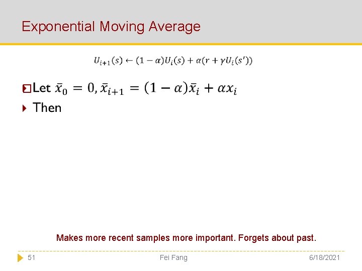 Exponential Moving Average � Makes more recent samples more important. Forgets about past. 51