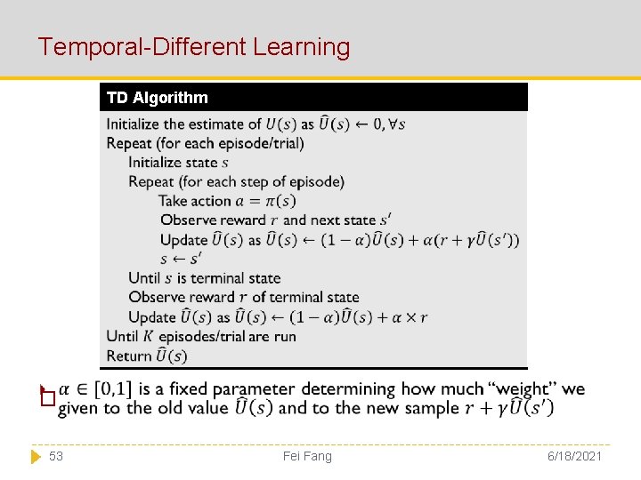 Temporal-Different Learning TD Algorithm � 53 Fei Fang 6/18/2021 
