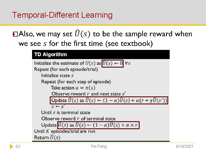 Temporal-Different Learning � TD Algorithm 62 Fei Fang 6/18/2021 