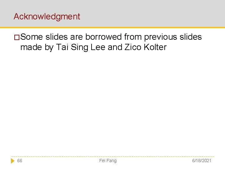 Acknowledgment �Some slides are borrowed from previous slides made by Tai Sing Lee and