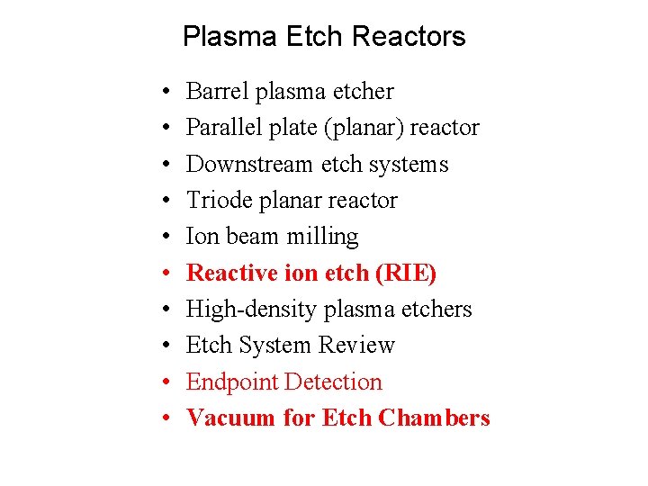 Plasma Etch Reactors • • • Barrel plasma etcher Parallel plate (planar) reactor Downstream Plasma Etch Reactors • • • Barrel plasma etcher Parallel plate (planar) reactor Downstream