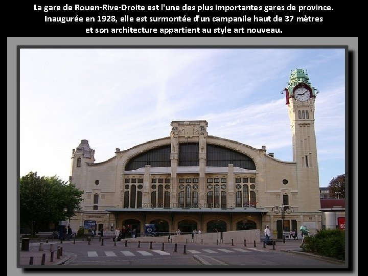 La gare de Rouen-Rive-Droite est l'une des plus importantes gares de province. Inaugurée en