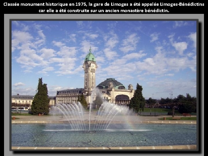 Classée monument historique en 1975, la gare de Limoges a été appelée Limoges-Bénédictins car