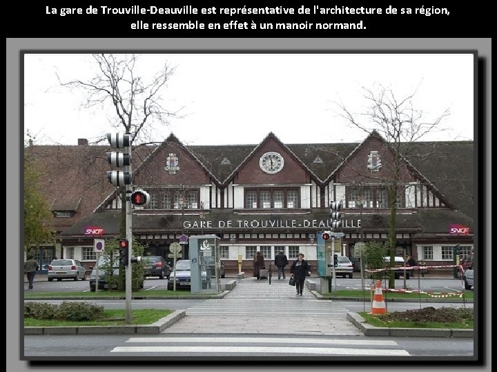 La gare de Trouville-Deauville est représentative de l'architecture de sa région, elle ressemble en