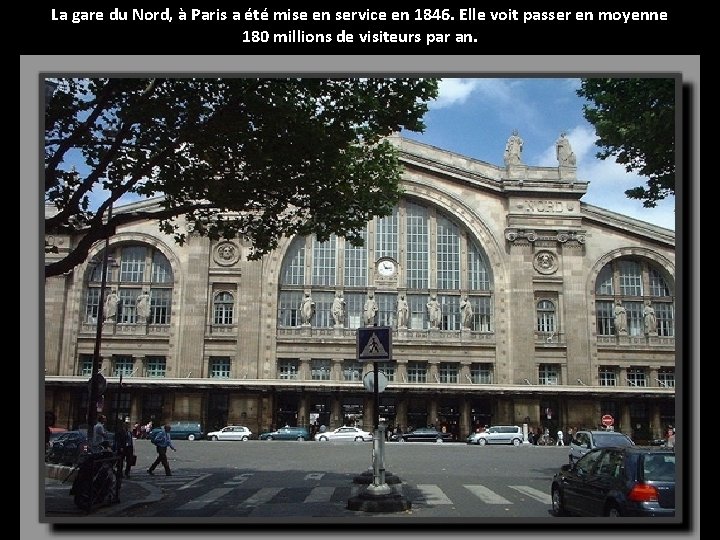 La gare du Nord, à Paris a été mise en service en 1846. Elle