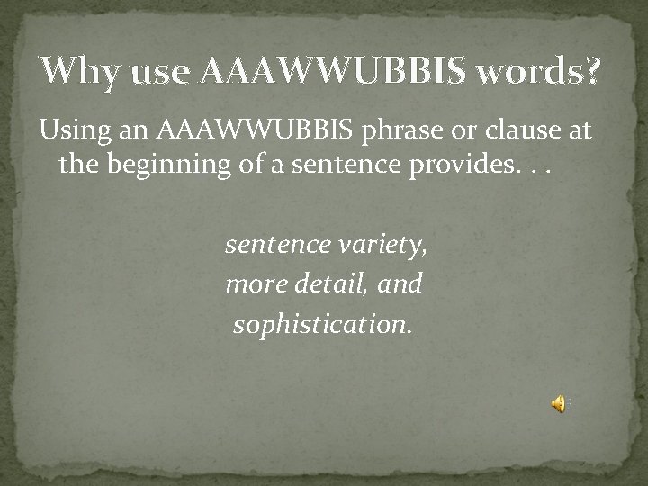 Why use AAAWWUBBIS words? Using an AAAWWUBBIS phrase or clause at the beginning of
