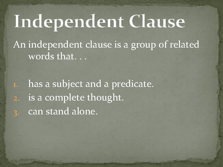 Independent Clause An independent clause is a group of related words that. . .