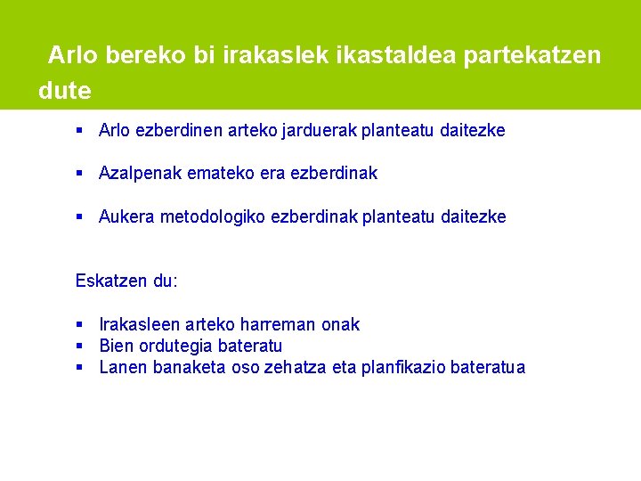 Arlo bereko bi irakaslek ikastaldea partekatzen dute Arlo ezberdinen arteko jarduerak planteatu daitezke Azalpenak