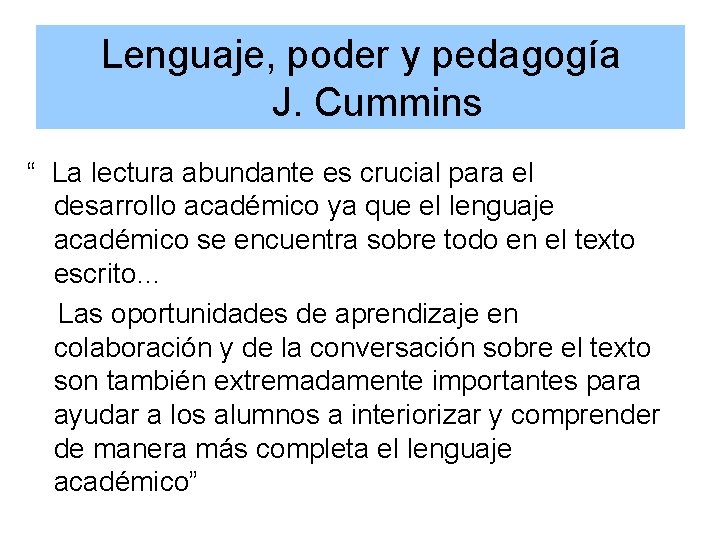 Lenguaje, poder y pedagogía J. Cummins “ La lectura abundante es crucial para el