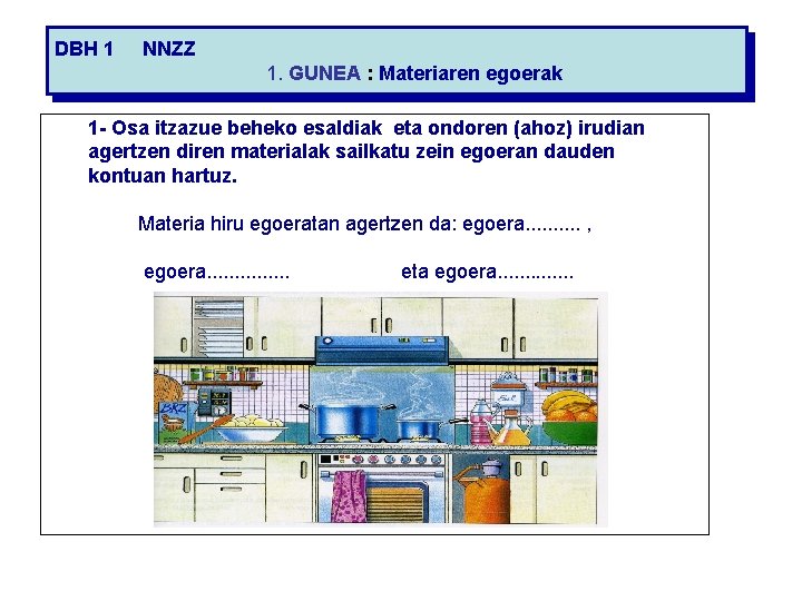 DBH 1 NNZZ 1. GUNEA : Materiaren egoerak 1 - Osa itzazue beheko esaldiak