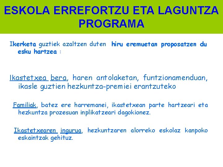 ESKOLA ERREFORTZU ETA LAGUNTZA PROGRAMA Ikerketa guztiek azaltzen duten hiru eremuetan proposatzen du esku