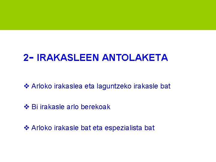 2 - IRAKASLEEN ANTOLAKETA Arloko irakaslea eta laguntzeko irakasle bat Bi irakasle arlo berekoak