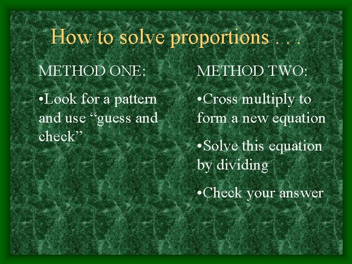 How to solve proportions. . . METHOD ONE: METHOD TWO: • Look for a