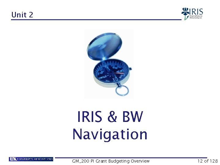 Unit 2 IRIS & BW Navigation GM_200 PI Grant Budgeting Overview 12 of 128