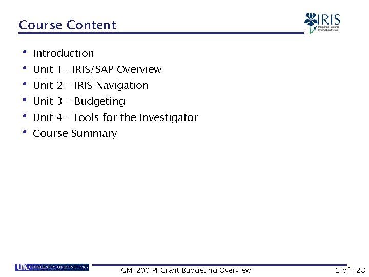 Course Content • Introduction • Unit 1 - IRIS/SAP Overview • Unit 2 –