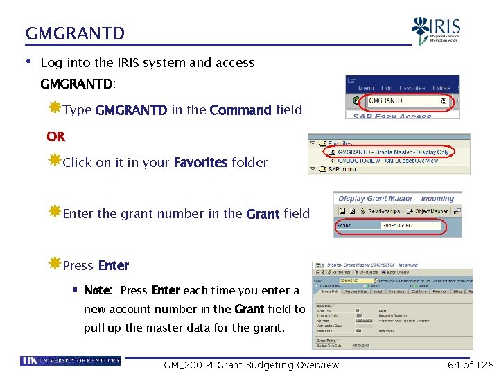 GMGRANTD • Log into the IRIS system and access GMGRANTD: Type GMGRANTD in the