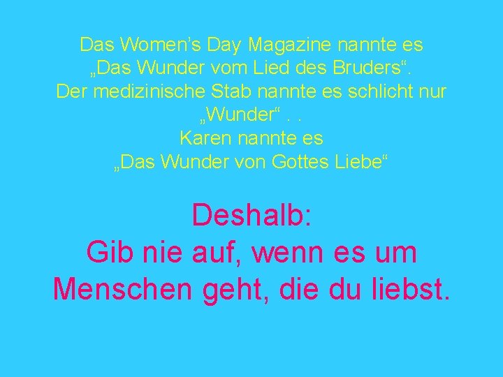 Das Women’s Day Magazine nannte es „Das Wunder vom Lied des Bruders“. Der medizinische