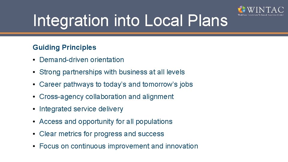 Integration into Local Plans Guiding Principles • Demand-driven orientation • Strong partnerships with business