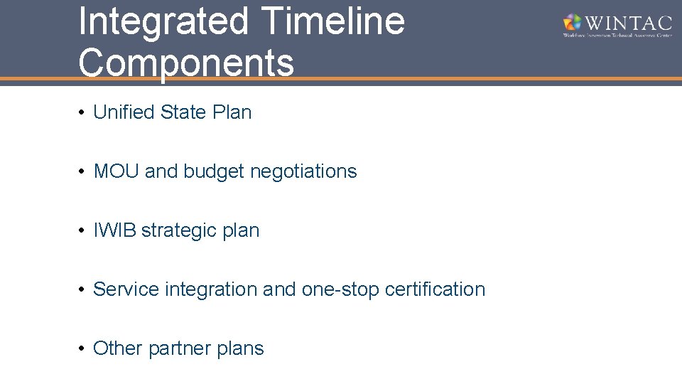 Integrated Timeline Components • Unified State Plan • MOU and budget negotiations • IWIB