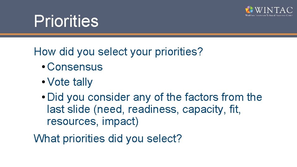 Priorities How did you select your priorities? • Consensus • Vote tally • Did