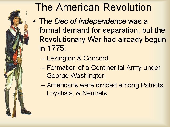 The American Revolution • The Dec of Independence was a formal demand for separation,