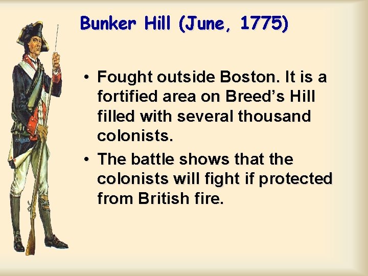 Bunker Hill (June, 1775) • Fought outside Boston. It is a fortified area on