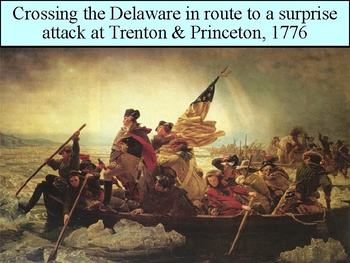 Crossing the Delaware in route to a surprise attack at Trenton & Princeton, 1776