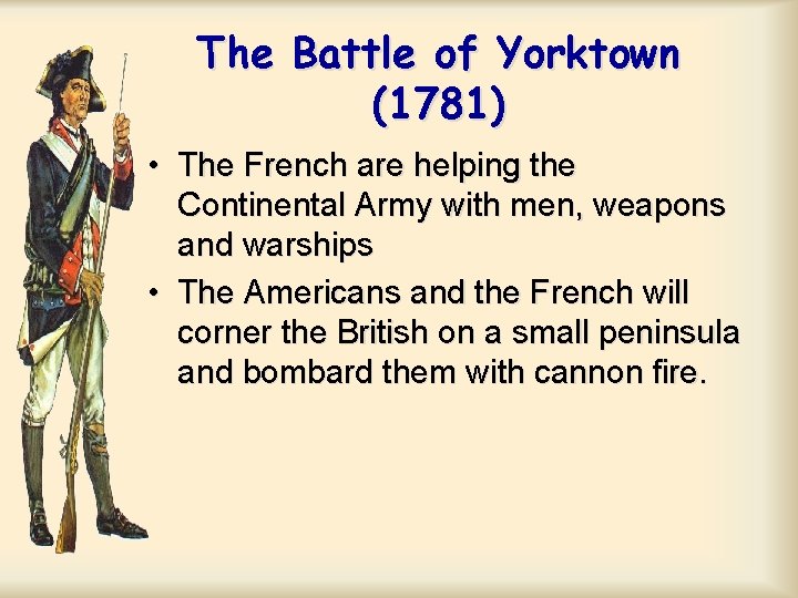 The Battle of Yorktown (1781) • The French are helping the Continental Army with