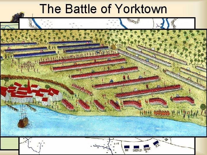 The Battle of Yorktown By 1781, Washington trapped the army of British General Cornwallis