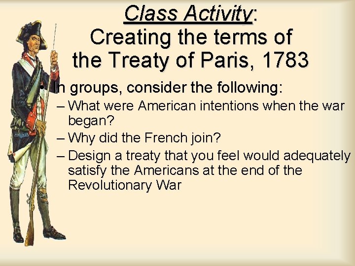 Class Activity: Creating the terms of the Treaty of Paris, 1783 • In groups,