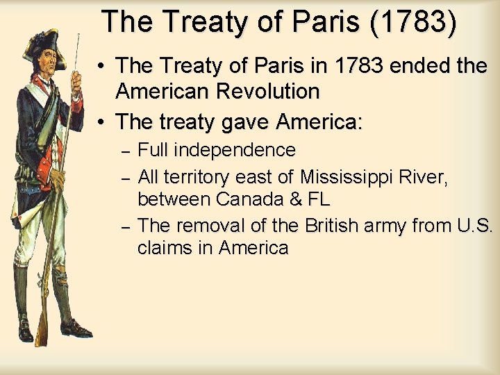 The Treaty of Paris (1783) • The Treaty of Paris in 1783 ended the