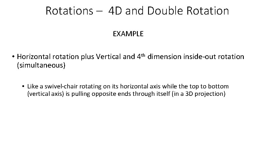 Rotations – 4 D and Double Rotation EXAMPLE • Horizontal rotation plus Vertical and