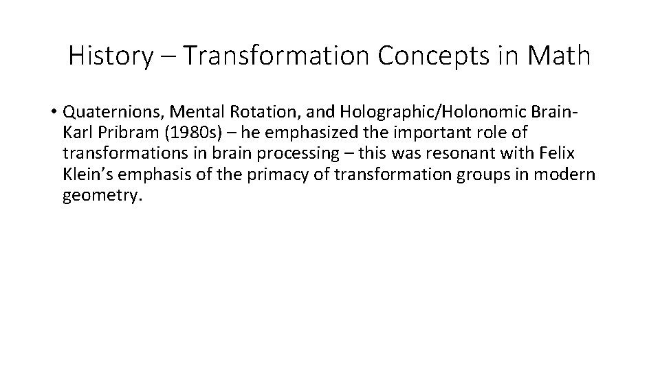 History – Transformation Concepts in Math • Quaternions, Mental Rotation, and Holographic/Holonomic Brain Karl
