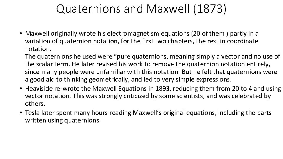 Quaternions and Maxwell (1873) • Maxwell originally wrote his electromagnetism equations (20 of them