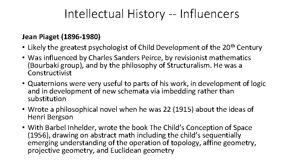 Intellectual History -- Influencers Jean Piaget (1896 -1980) • Likely the greatest psychologist of