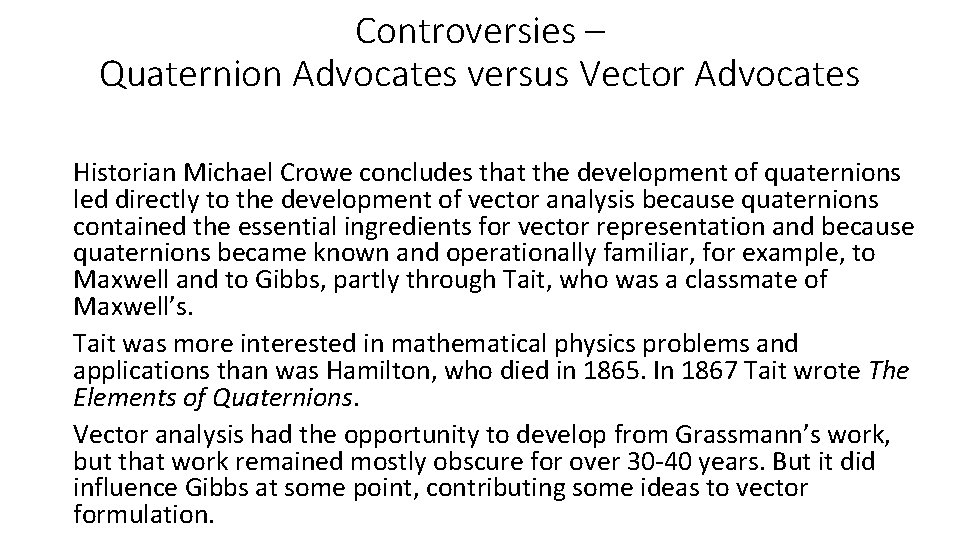 Controversies – Quaternion Advocates versus Vector Advocates Historian Michael Crowe concludes that the development