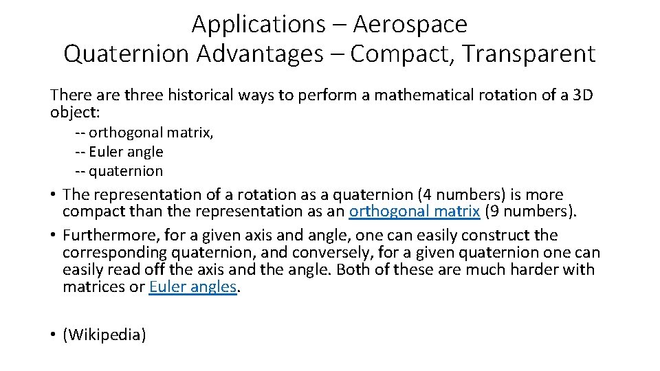 Applications – Aerospace Quaternion Advantages – Compact, Transparent There are three historical ways to