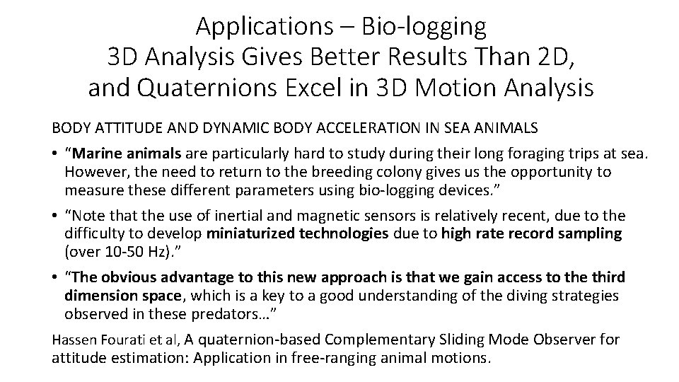 Applications – Bio-logging 3 D Analysis Gives Better Results Than 2 D, and Quaternions