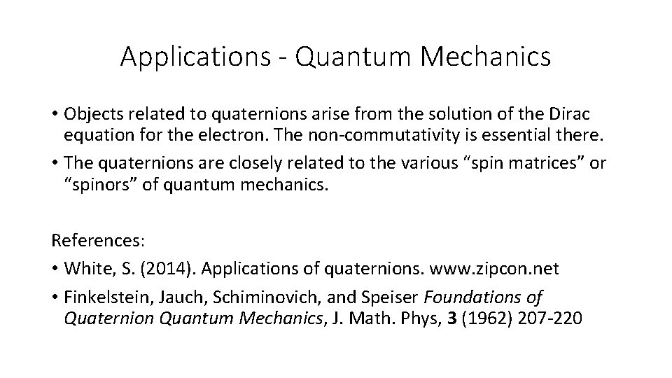Applications - Quantum Mechanics • Objects related to quaternions arise from the solution of