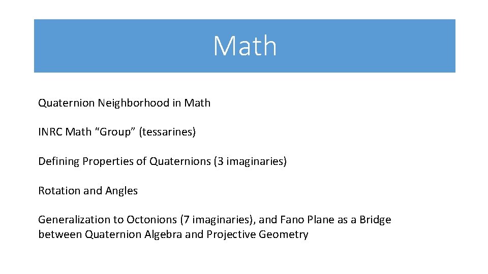 Math Quaternion Neighborhood in Math INRC Math “Group” (tessarines) Defining Properties of Quaternions (3