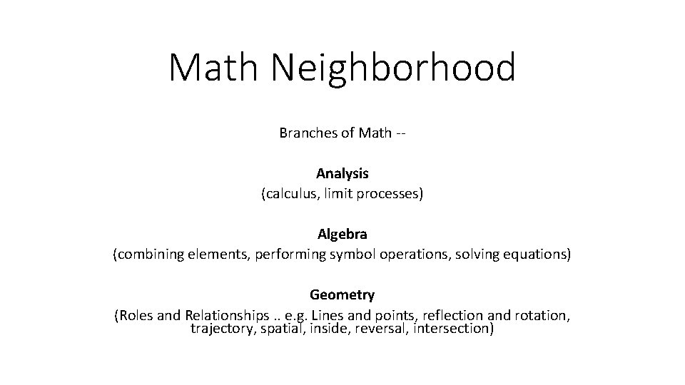 Math Neighborhood Branches of Math Analysis (calculus, limit processes) Algebra (combining elements, performing symbol