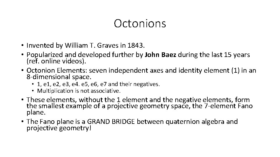 Octonions • Invented by William T. Graves in 1843. • Popularized and developed further