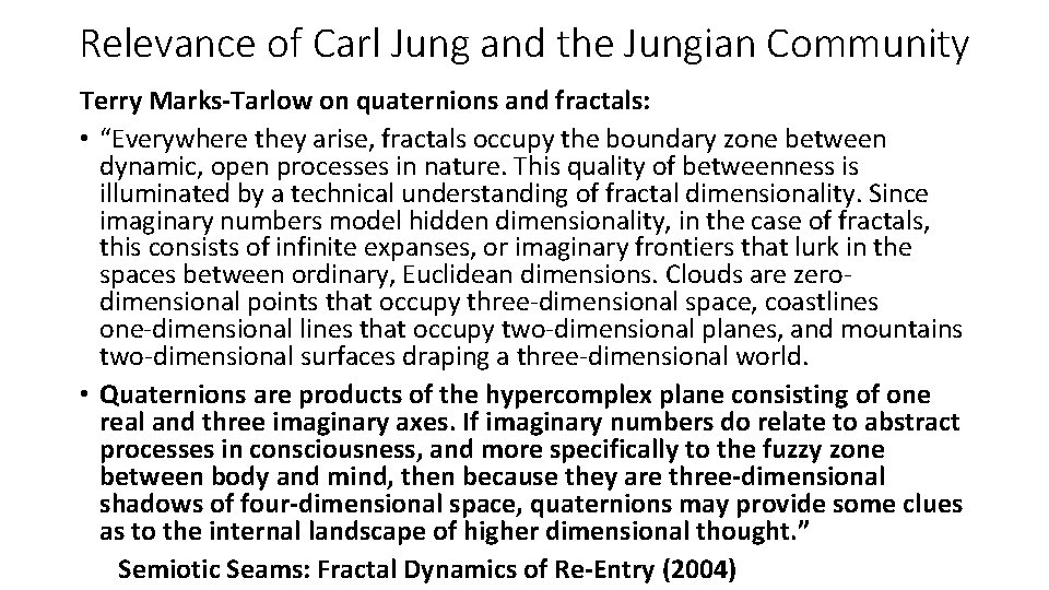 Relevance of Carl Jung and the Jungian Community Terry Marks-Tarlow on quaternions and fractals: